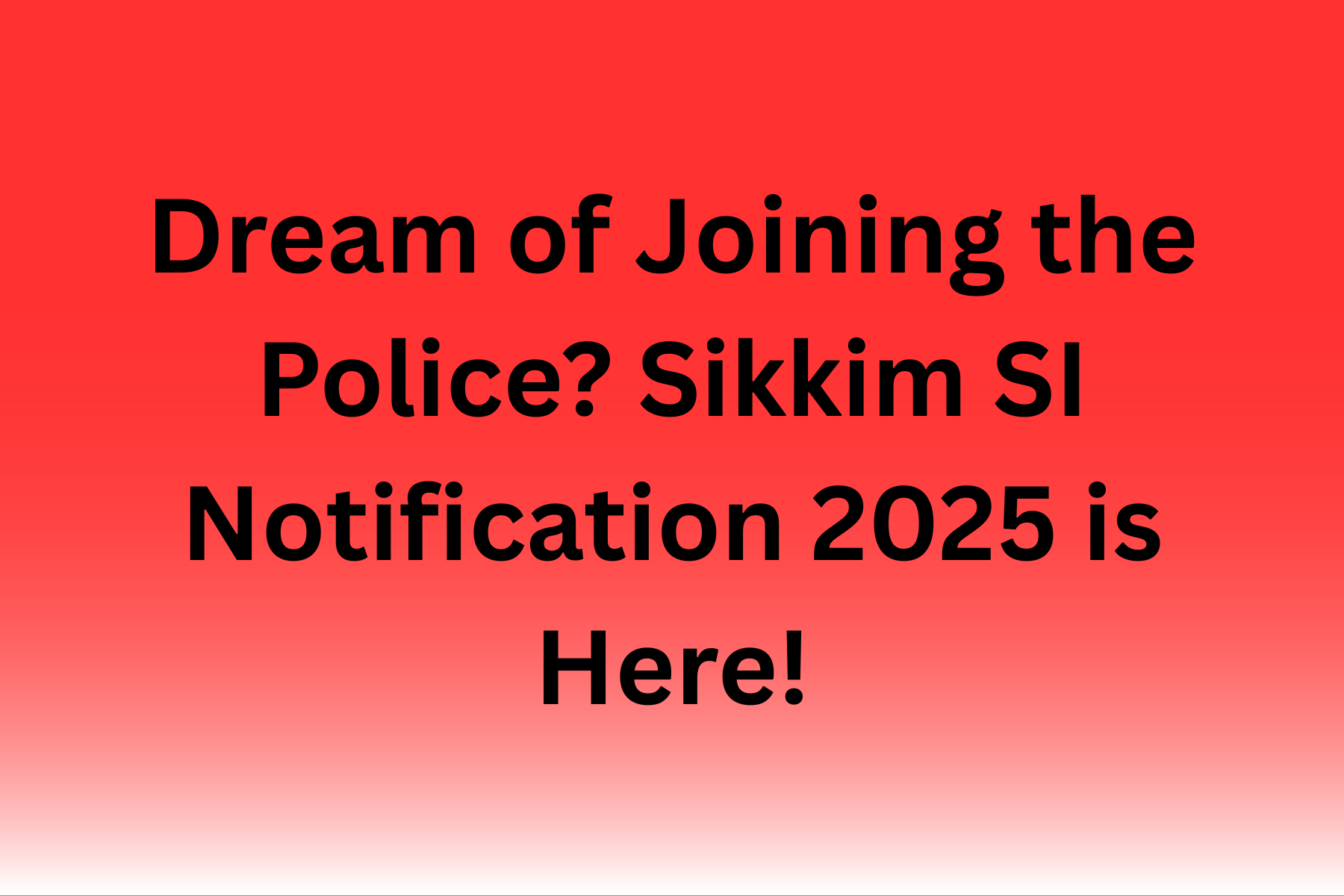 Dream of Joining the Police? Sikkim SI Notification 2025 is Here!
