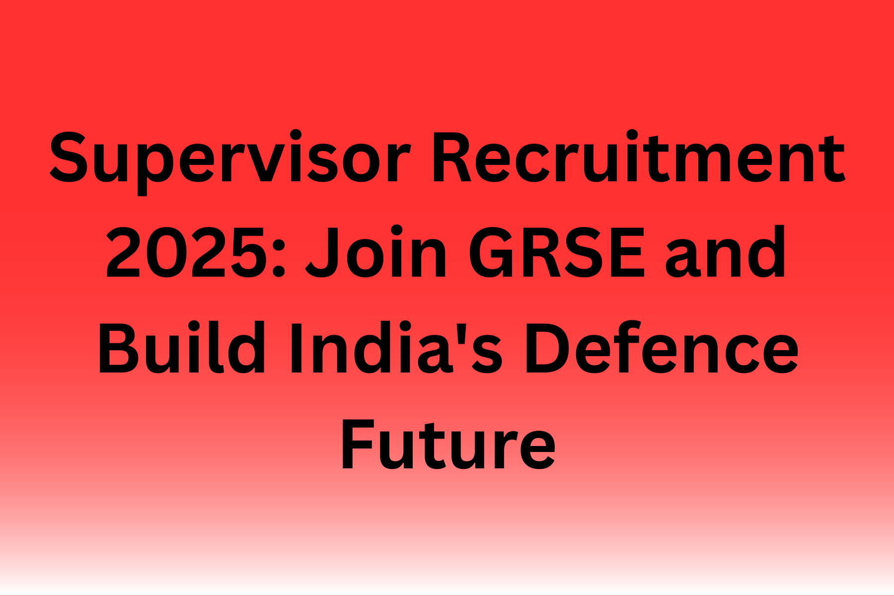 Supervisor Recruitment 2025: Join GRSE and Build Indian Defence Future