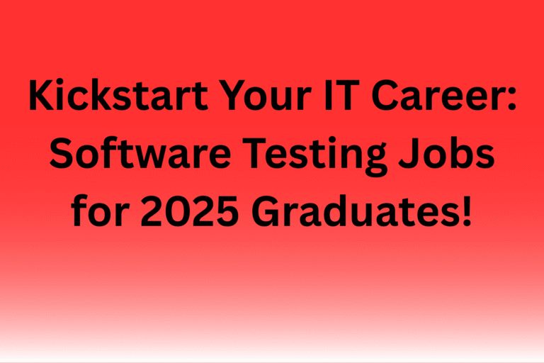 Kickstart Your IT Career: Software Testing Jobs for 2025 Graduates!