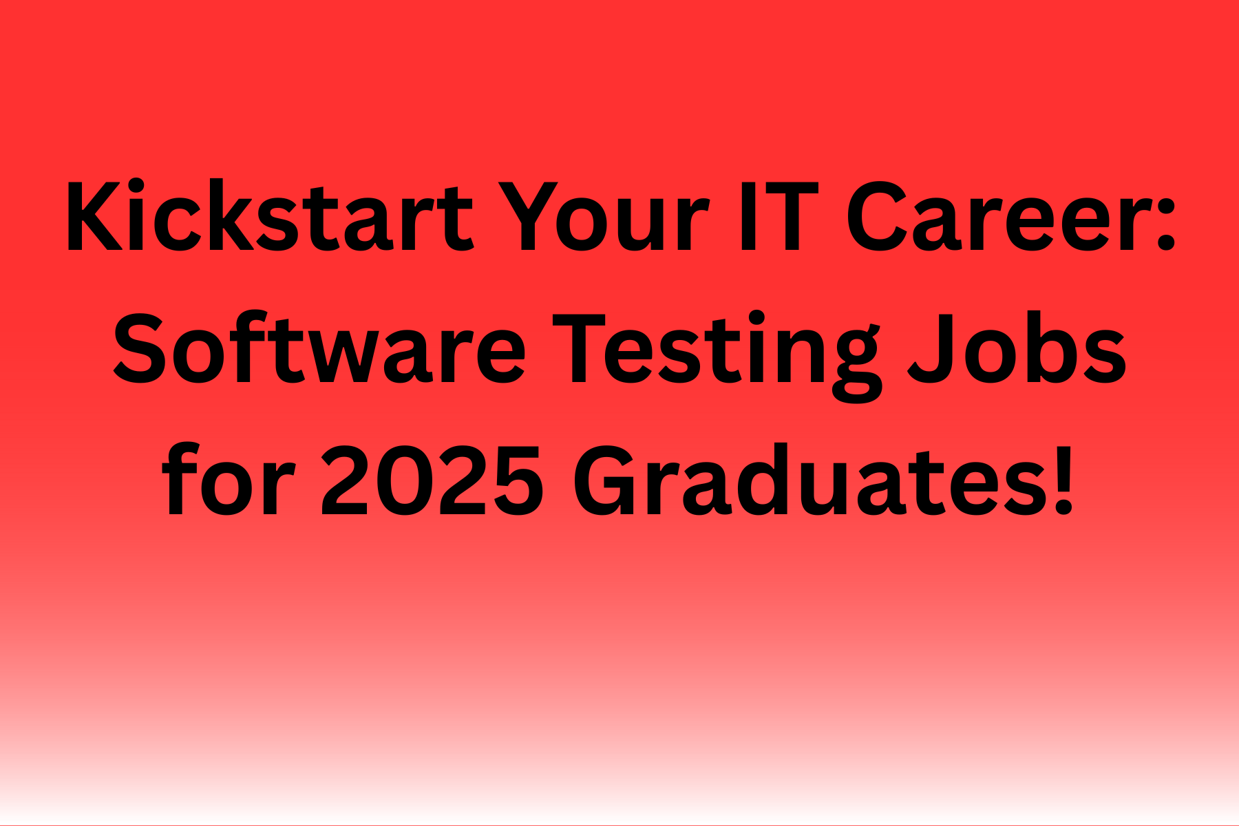 Kickstart Your IT Career: Software Testing Jobs for 2025 Graduates!