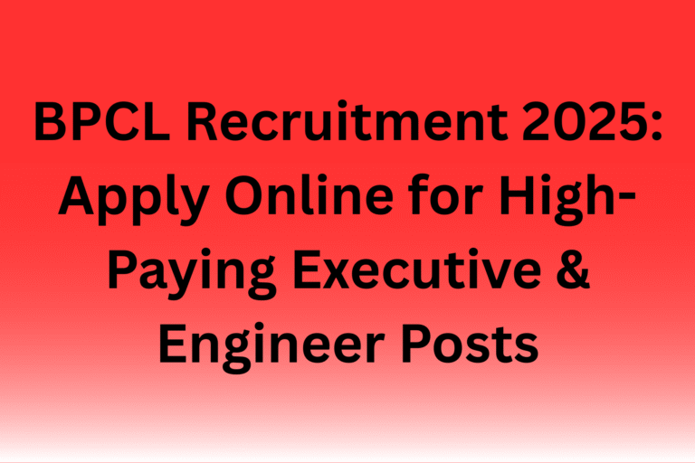 BPCL Recruitment 2025: Apply Online for High-Paying Executive & Engineer Posts