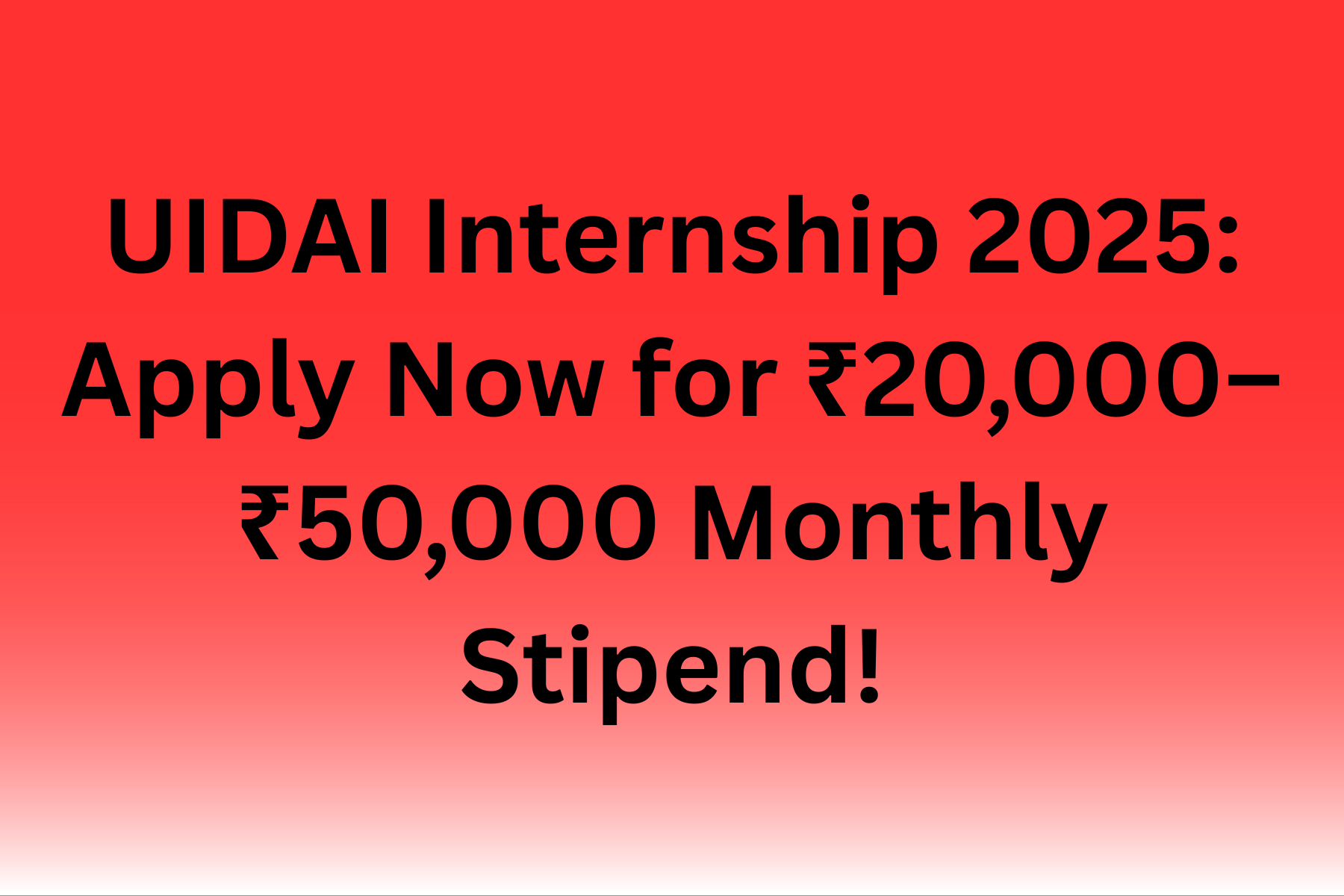 UIDAI Internship 2025: Apply Now for ₹20,000–₹50,000 Monthly Stipend!