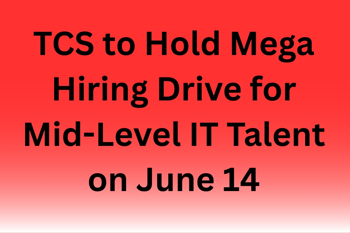 TCS to Hold Mega Hiring Drive for Mid-Level IT Talent on June 14