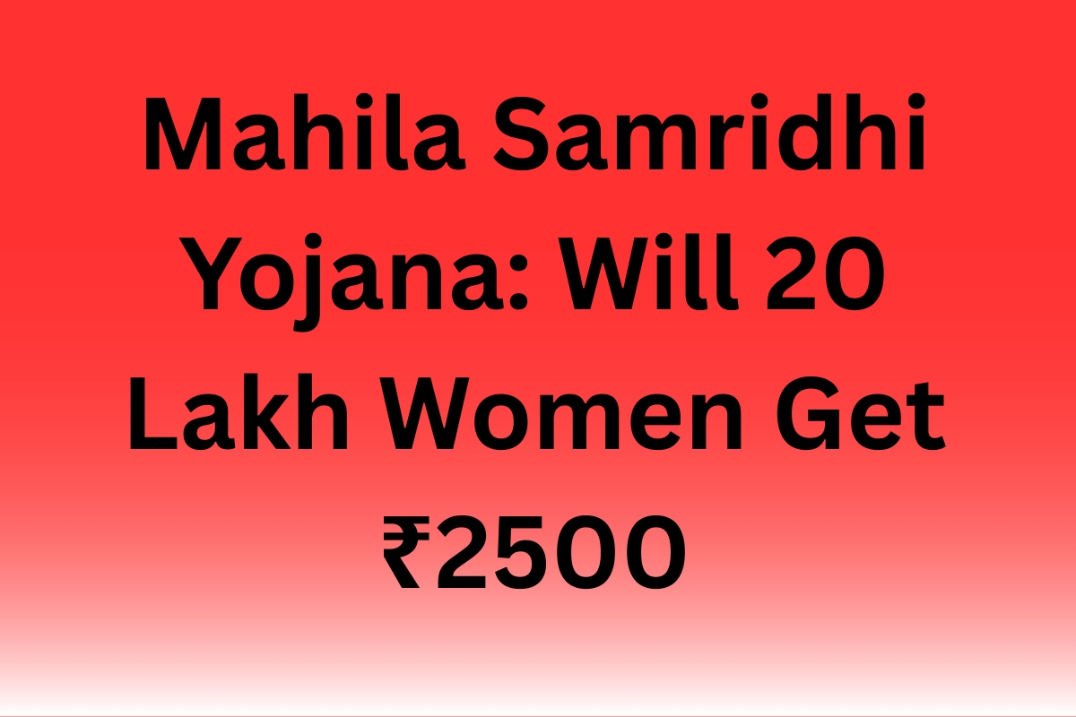 Mahila Samridhi Yojana: Will 20 Lakh Women Get ₹2500